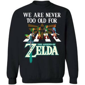 We Are Never Too Old For The Legend Of Zelda Shirt 3 1