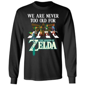 We Are Never Too Old For The Legend Of Zelda Shirt 4 1