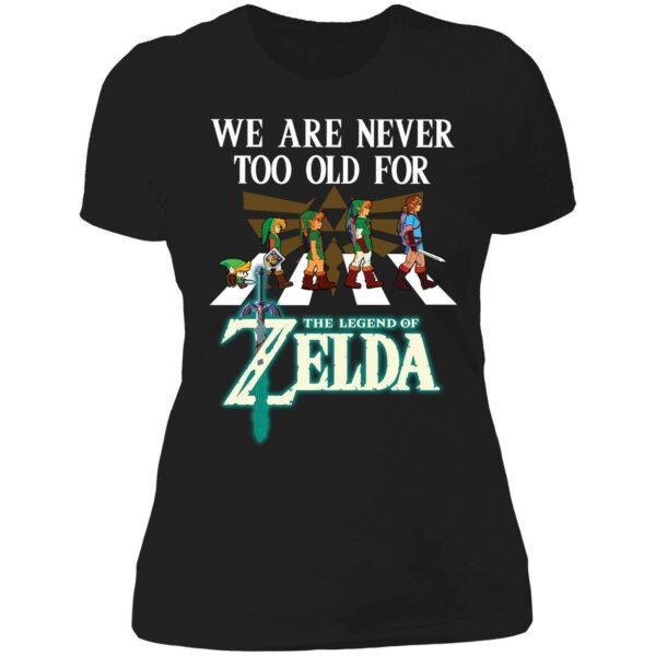 We Are Never Too Old For The Legend Of Zelda Shirt 6 1