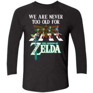 We Are Never Too Old For The Legend Of Zelda Shirt 9 1