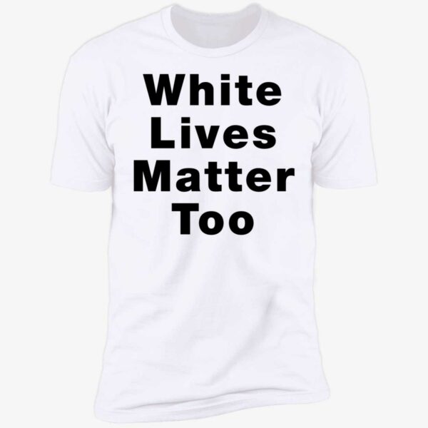 1nicdar White Lives Matter Too Shirt 5 1