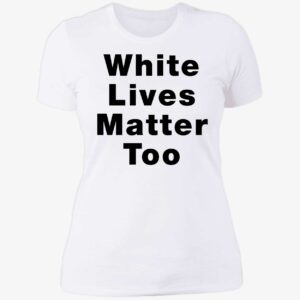 1nicdar White Lives Matter Too Shirt 6 1