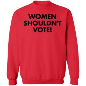 Women Shouldnt Vote Shirt 3 1