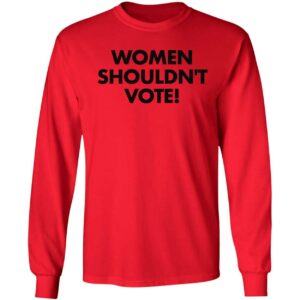 Women Shouldnt Vote Shirt 4 1