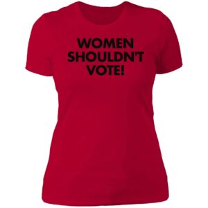 Women Shouldnt Vote Shirt 6 1