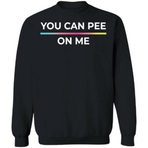 You Can Pee On Me Shirt 3 1