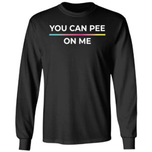 You Can Pee On Me Shirt 4 1