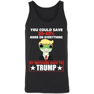 You Could Save 20 40 More On Everything By Switching Back To Trump Shirt 8 1