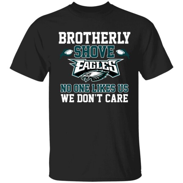 Brotherly Shove Eagles No One Likes Us We Dont Care Shirt 1 1