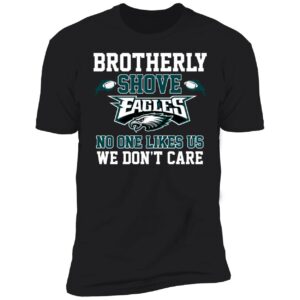 Brotherly Shove Eagles No One Likes Us We Dont Care Shirt 5 1