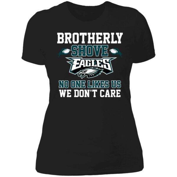 Brotherly Shove Eagles No One Likes Us We Dont Care Shirt 6 1