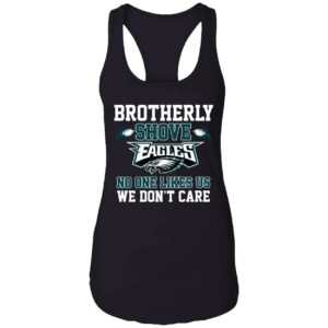 Brotherly Shove Eagles No One Likes Us We Dont Care Shirt 7 1