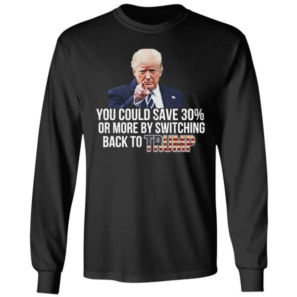 You Could Save 30 Or More By Switching Back To Trump Shirt 4 1