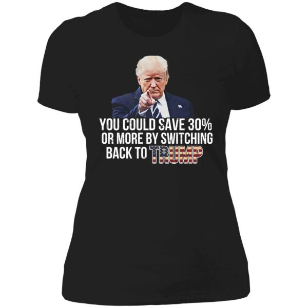 You Could Save 30 Or More By Switching Back To Trump Shirt 6 1
