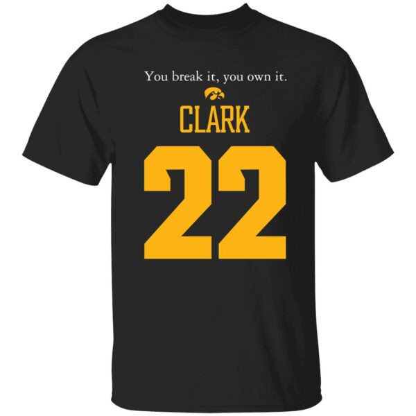 Caitlin Clark You Break It You Own It Shirt 1 1 1