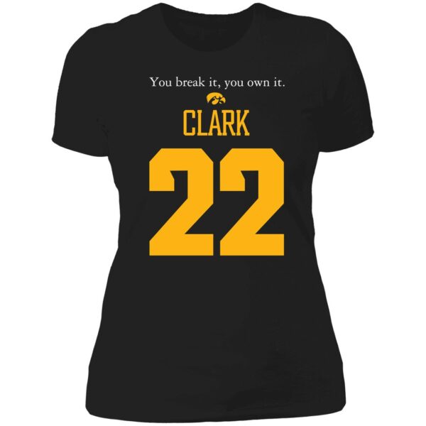 Caitlin Clark You Break It You Own It Shirt 6 1 1