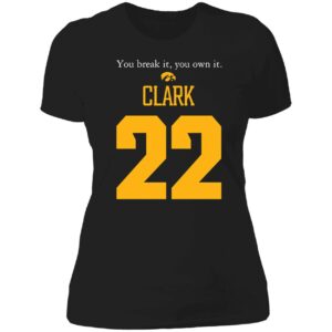 Caitlin Clark You Break It You Own It Shirt 6 1 2