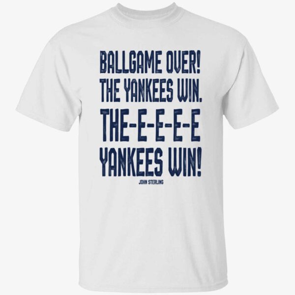 John Sterling Ballgame Over The Yankees Win The Yankees Win Shirt 1 1