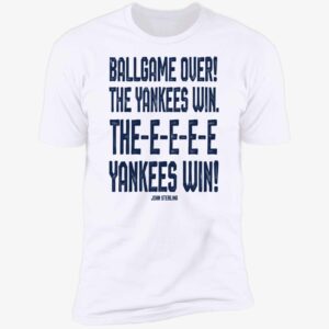John Sterling Ballgame Over The Yankees Win The Yankees Win Shirt 5 1