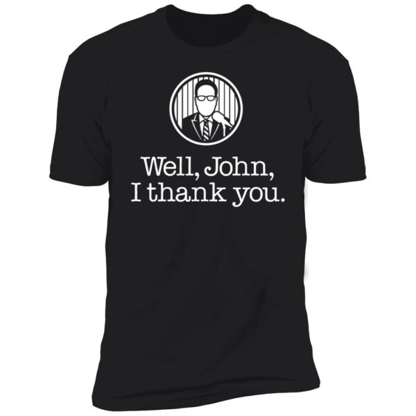 John Sterling Well John I Thank You Shirt 5 1