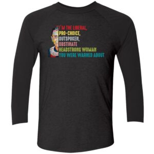 RBG I'm The Liberal Pro-choice Outspoken Obstinate Headstrong Woman Shirt RBG Im The Liberal Pro choice Outspoken Obstinate Headstrong Woman Shirt 1 9 1