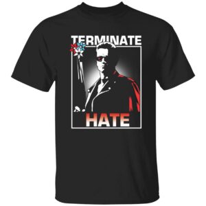 Arnold Schwarzenegger Terminates Hate Long Sleeve Shirt Arnold Schwarzenegger Terminates Hate Shirt 1 1