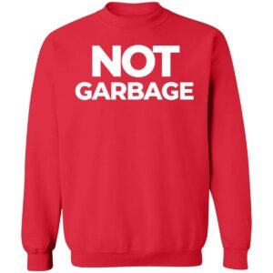 Not Garbage Hoodie Not Garbage Shirt 3 1