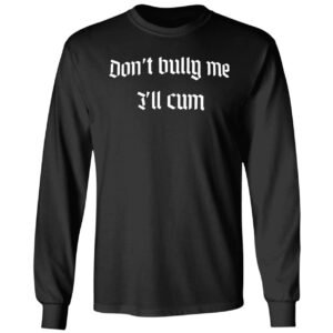 Miikß Don't Bully Me I'll Cum Hoodie Miiks Dont Bully Me Ill Cum Shirt 4 1