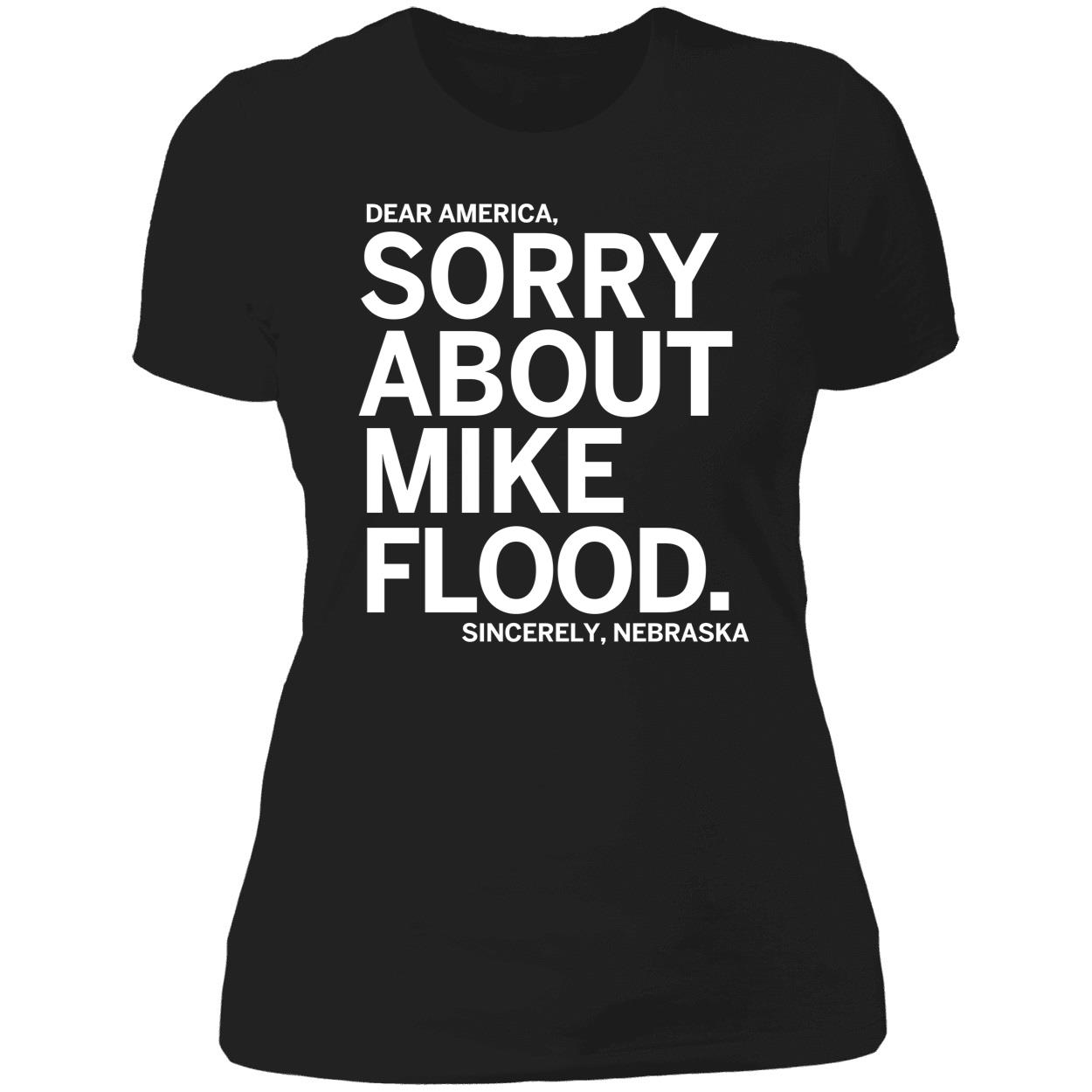 Dear America Sorry About Mike Flood Sincerely Nebraska Ladies Boyfriend Shirt Dear America Sorry About Mike Flood Sincerely Nebraska Ladies Boyfriend Shirt