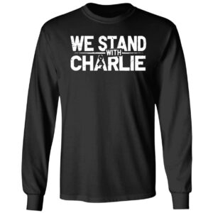 We Stand With Charlie Hoodie We Stand With Charlie Shirt 4 1