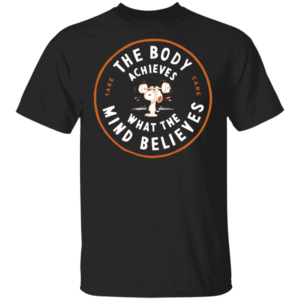 Snoopy The Body Achieves What The Mind Believes Shirt