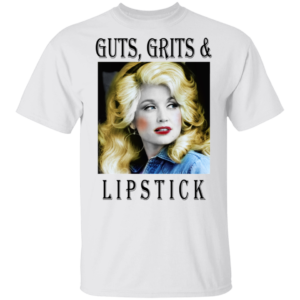 Dolly Parton Guts Grits And Lipstick Shirt
