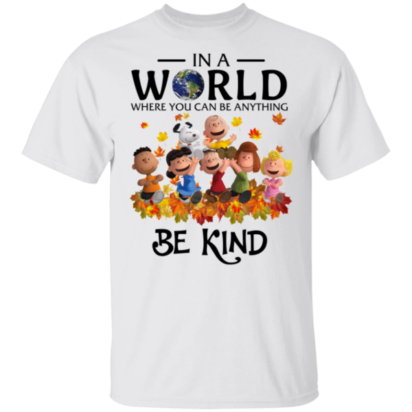 The Peanuts In A World Where You Can Be Anything Be Kind Shirt