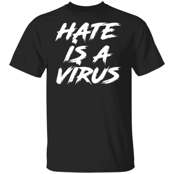 Hate Is A Virus Shirt