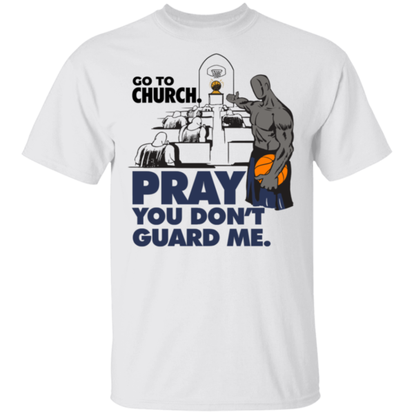 Go To Church Pray You Can't Guard Me Shirt