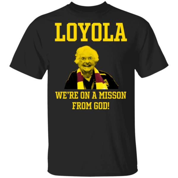 Sister Jean Loyola We're On A Mission From God Shirt