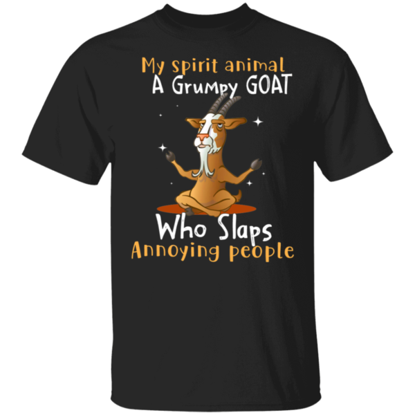 My Spirit Animal Is A Grumpy Goat Who Slaps Annoying People Shirt