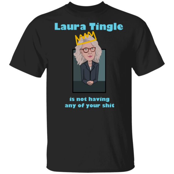 Laura Tingle Is Not Having Any Of Your Shit Shirt