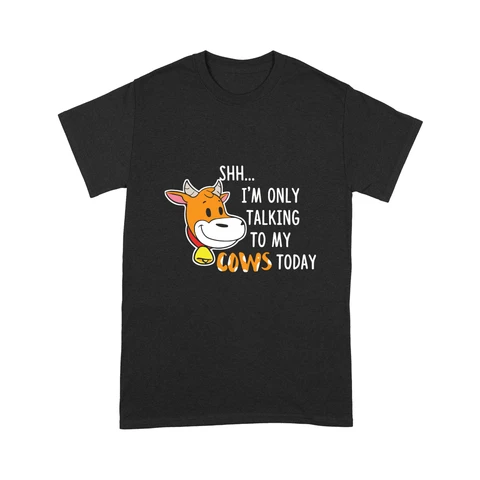 Shh I'm Only Talking To My Cows Today Shirt
