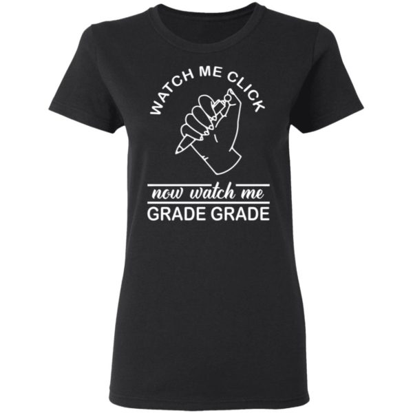 Watch Me Click Now Watch Me Grade Grade Ladies Shirt