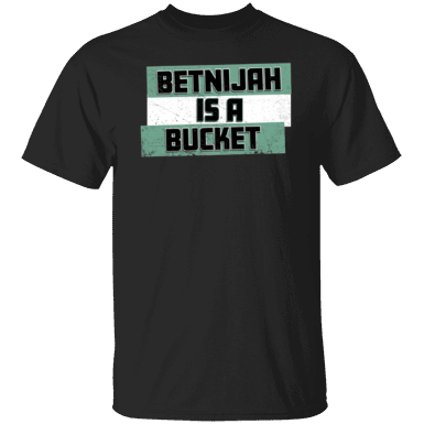 Betnijah Is A Bucket Shirt