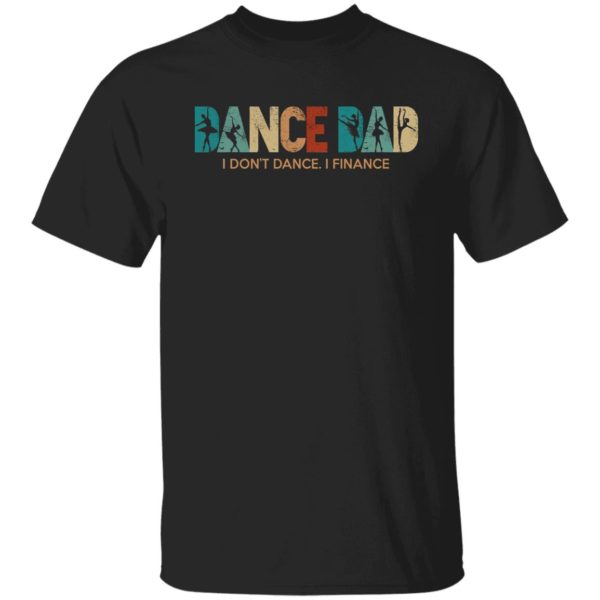 Dance Dad I Don't Dance I Finance Shirt