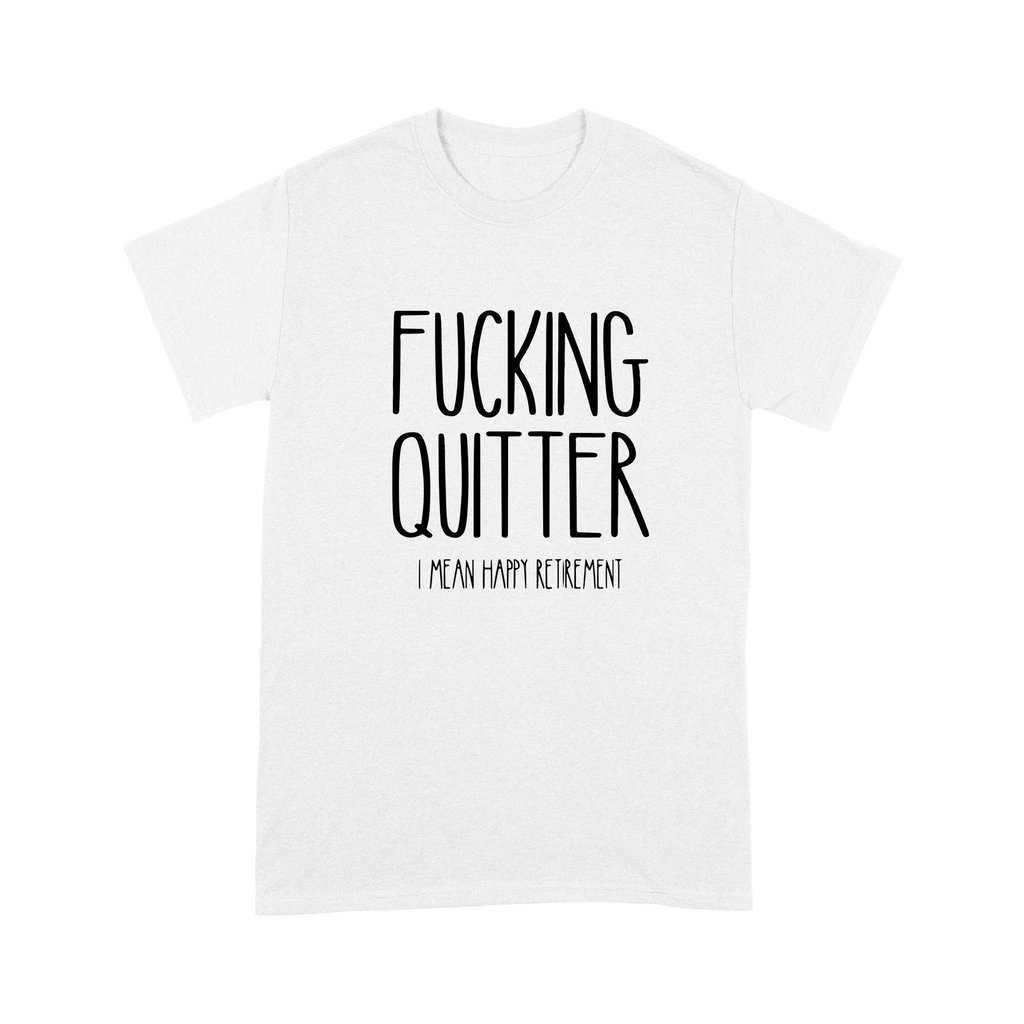 Fucking Quitter I Mean Happy Retirement Shirt