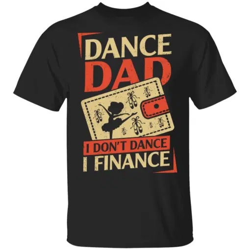 Girl Dance Dad I Don't Dance I Finance Shirt
