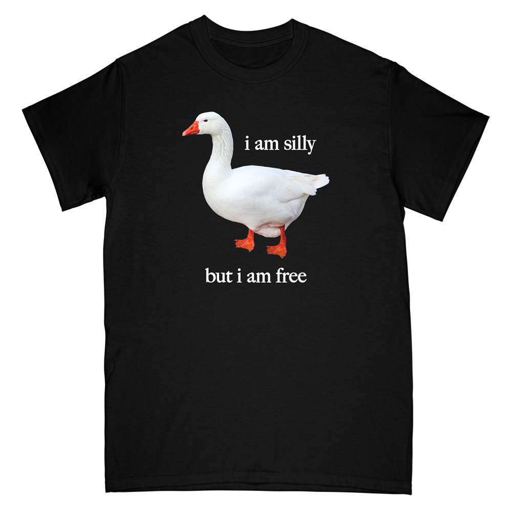 Goose I Am Silly But I Am Free Shirt
