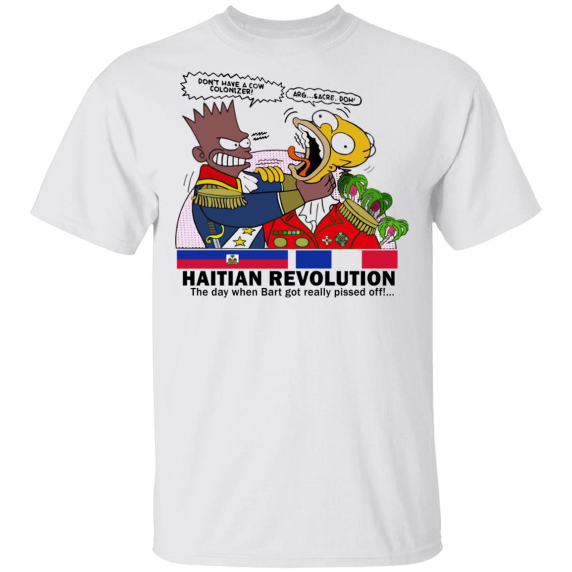 Haitian Revolution The Day When Bart Got Really Pissed Off Shirt