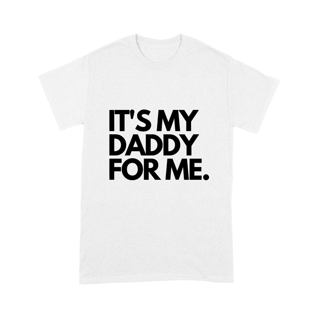 It's My Daddy For Me Shirt