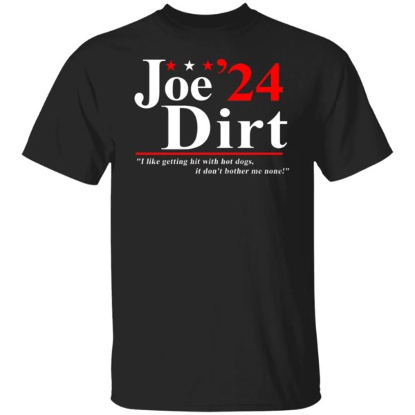 Joe Dirt 2024 I Like Getting Hit With Hot Dogs Shirt
