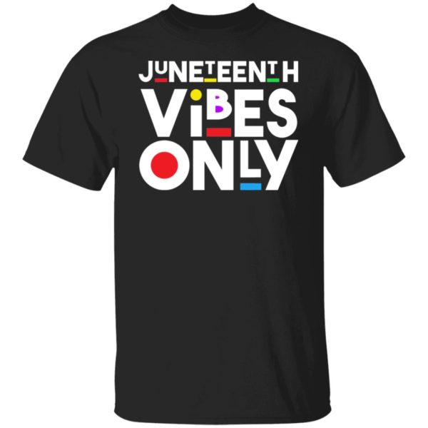 Juneteenth Vibes Only Shirt
