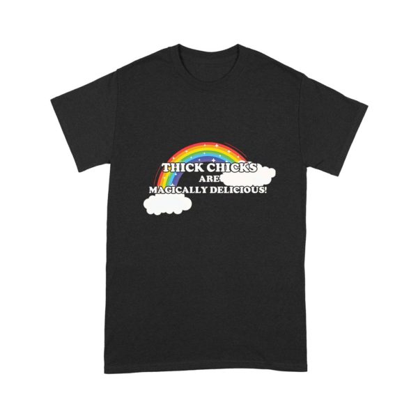 Rainbow Thick Chicks Are Magically Delicious Shirt